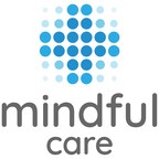 MENTAL HEALTHCARE PROVIDER MINDFUL CARE INC. CLOSES $7MM SERIES B FUNDING ROUND