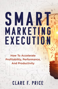 Marketing Execution Expert Clare Price: How to Eliminate Trial and Error Marketing