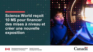 Le gouvernement du Canada annonce un financement de 10 millions de dollars à Science World pour la modernisation des bâtiments et la création de nouvelles expositions