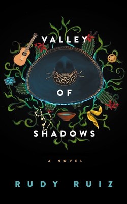 Valley of Shadows, A Novel by Rudy Ruiz