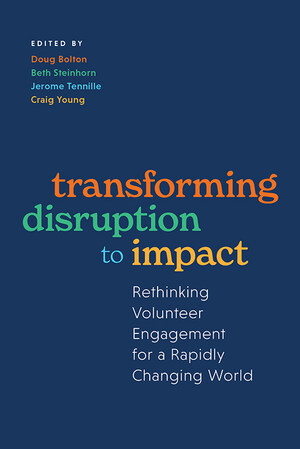 New Collection of Essays Brings Together Voices from Across the Nonprofit Spectrum to Chronicle Progress, Celebrate Novel Ideas, and Shape the Future of Volunteer Engagement