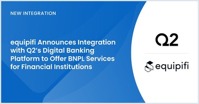 Through this integration, equipifi will offer BNPL services within Q2’s Digital Banking Platform.