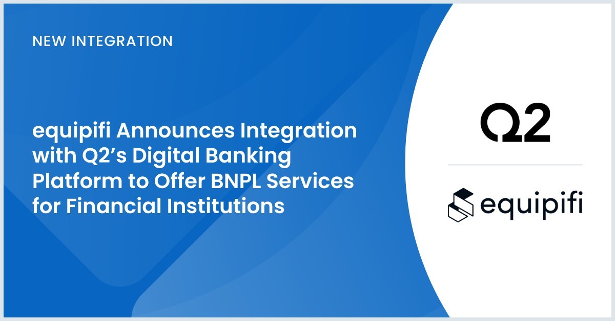 equipifi Announces Integration with Q2's Digital Banking Platform to Offer Buy Now, Pay Later Services for Financial Institutions - Vimarsana News