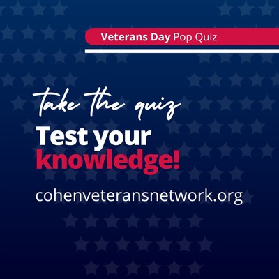 Cohen Veterans Network (CVN), a national network of mental health clinics for post-9/11 veterans, service members and military families, is encouraging  Americans to gain a better understanding of veterans and the military community with a Veterans Day Pop Quiz.