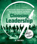 Author and Lifelong Educator Dr. Linda Ginzel Releases Revised and Expanded Edition of Her Bestselling Workbook, Choosing Leadership