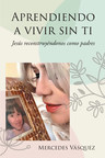 Mercedes Vásquez's new book "Aprendiendo A Vivir Sin Ti" is an emotional piece meant to comfort every grieving parent.