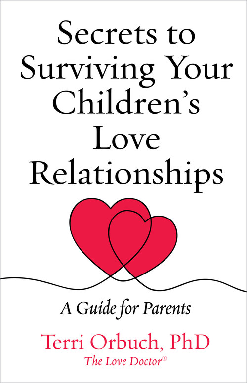 Secrets to Surviving Your Children's Love Relationships by Terri Orbuch PhD