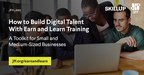 SkillUp Coalition and Jobs for the Future Release Earn and Learn Toolkit to Fill Critical Skills and Labor Gaps in Small and Medium-Sized Businesses