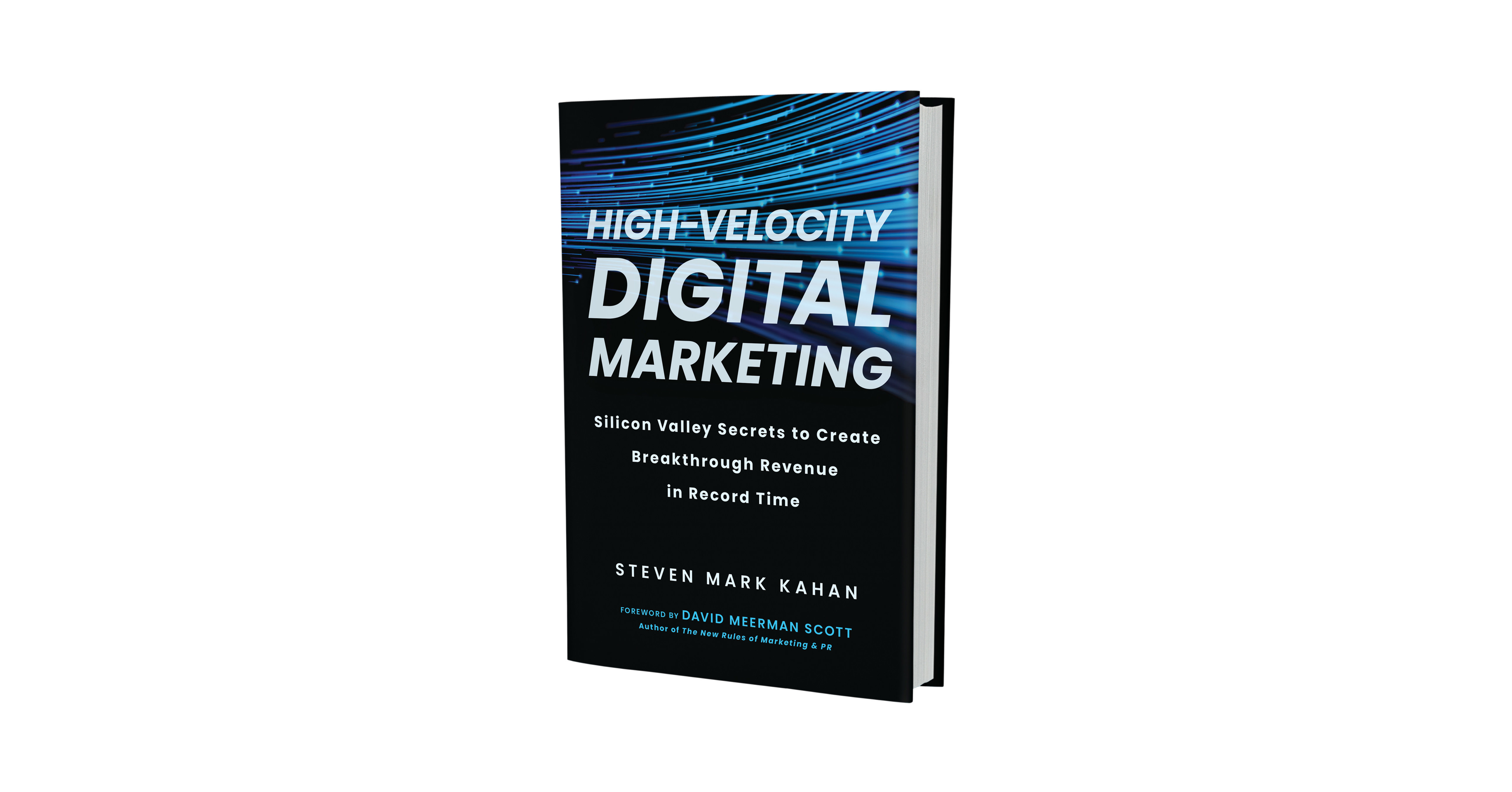 BenBella Books to release High-Velocity Digital Marketing: Silicon Valley  Secrets to Create Breakthrough Revenue in Record Time by Steven Mark Kahan