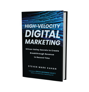 BenBella Books to release "High-Velocity Digital Marketing: Silicon Valley Secrets to Create Breakthrough Revenue in Record Time" by Steven Mark Kahan