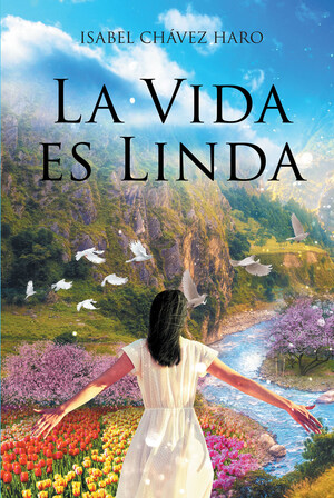 El nuevo libro de Isabel Chávez Haro, La Vida es Linda, una gran obra, donde recorreremos junto a la autora el camino para afrontar la pérdida física de su hija