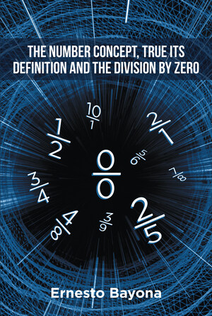 Ernesto Bayona's new book "The Number Concept, True its Definition and The Division by Zero." is an interesting chapbook on the errors found in mathematical principles.
