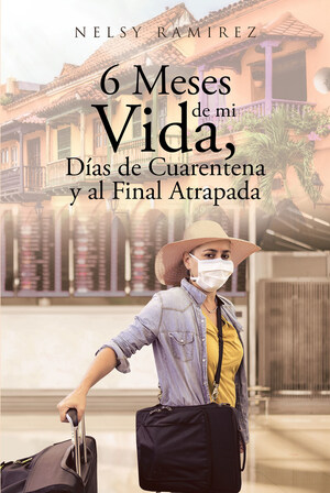 Nelsy Ramirez's new book "6 Meses de mi Vida, Dias de Cuarantena y al Final Atrapada" is a heartwarming story of a woman that will surely empower the little girls out there.