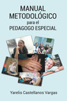 El nuevo libro de Yarelis Castellanos Vargas, Manual Metodológico Para El Pedagogo Especial, un libro sobre la orientación y tratamiento psicopedagógico de personas con discapacidad.