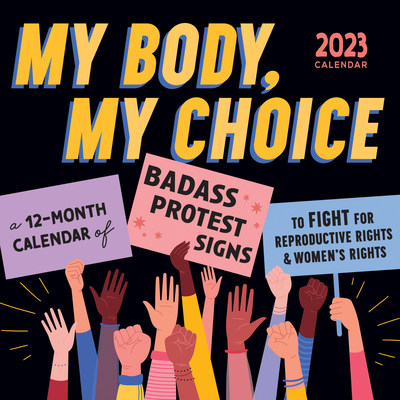 2023 My Body My Choice Wall Calendar: A 12-Month Inspirational Art Calendar