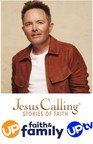 CHRIS TOMLIN TO HOST THIRD SEASON of JESUS CALLING: STORIES OF FAITH on UP FAITH &amp; FAMILY and UPtv in 2023