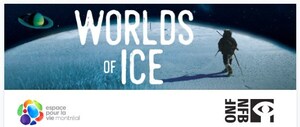 Worlds of Ice showing at the Planétarium Rio Tinto Alcan from December 14