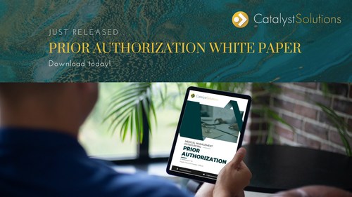 Just Released Catalyst Solutions Prior Authorization White Paper