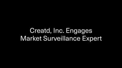 Creatd, Inc. Engages Market Surveillance Expert to Identify Unusual Activity in its Ongoing Mission to Curb Illegal Naked Short Selling