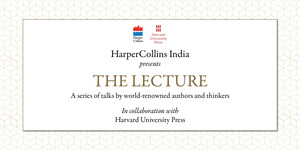 HarperCollins and Harvard University Press announce THE LECTURE, a series of talks by world-renowned authors and thinkers