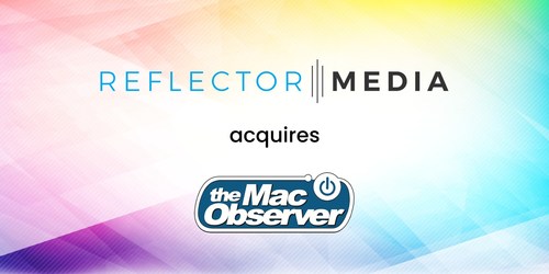 Reflector Media aquires The Mac Observer (PRNewsfoto/Reflector Media)