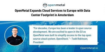 OpenMetal's President Todd Robinson is eager to announce the expansion of OpenMetal's cloud services to Europe.