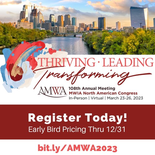 The American Medical Women's Association (AMWA) will hold its 108th Annual Meeting in Philadelphia from March 23-26, 2023. The meeting theme, Thriving, Leading, Transforming reflects our aspiration for women in medicine and the impact they can have collectively and individually within their communities. Registration for the meeting is open, with early bird pricing available through Saturday, December 31st.