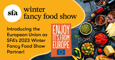 Specialty Food Association and European Union 2023 Winter Fancy Food Show Partnership