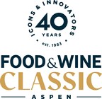 THE FOOD &amp; WINE CLASSIC IN ASPEN 2023 TO CELEBRATE 40 YEARS OF ICONS &amp; INNOVATORS