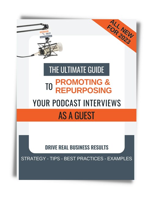 The 2023 Ultimate Guide to Promoting & Repurposing Your Podcast Interviews as a Guest