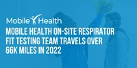 Mobile Health reports record distance traveled for on-site fit testing, preventing millions in OSHA fines and protecting thousands of US employees.