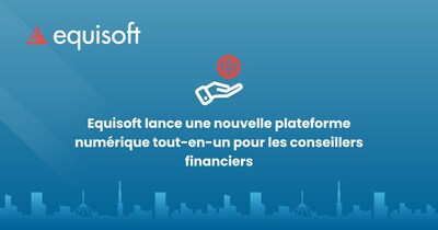 Equisoft lance une nouvelle plateforme numérique tout-en-un pour les conseillers financiers (Groupe CNW/Equisoft)