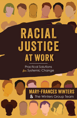 Front cover for 'Racial Justice at Work: Practical Solutions for Systemic Change' by  Mary-Frances Winters and The Winters Group Team PUB: 2/14/23
