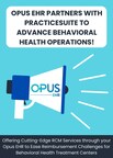 Opus EHR Partners with PracticeSuite To Offer Cutting-Edge RCM Services and Ease Reimbursement Challenges for Behavioral Health Treatment Centers