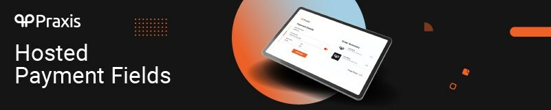 Praxis Launches Hosted Payment Fields - Vimarsana News
