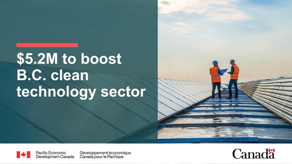 Government of Canada announces $5.2 million to boost. B.C. clean technology sector (CNW Group/Pacific Economic Development Canada)