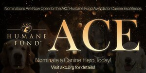 CALLING ALL CANINE HEROES! NOMINATE A DOG FOR AN AKC HUMANE FUND AWARD FOR CANINE EXCELLENCE!