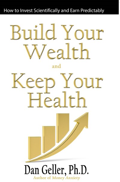 Independent Investors: “It’s Not Your Fault” Says Dr. Dan Geller, Author of “Build Your Wealth and Keep Your Health”