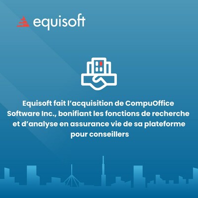 Equisoft fait l'acquisition de CompuOffice Software Inc., bonifiant les fonctions de recherche et d'analyse en assurance vie de sa plateforme pour conseillers (Groupe CNW/Equisoft)