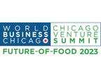 CHICAGO VENTURE SUMMIT FUTURE-OF-FOOD ANNOUNCES KEYNOTE SPEAKERS & AGENDA
