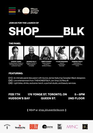 MEDIA ADVISORY - HUDSON'S BAY AND FIFTEEN PERCENT PLEDGE TO CELEBRATE THE LAUNCH OF SHOP_BLK; AURORA JAMES TO DELIVER KEYNOTE AT PANEL DISCUSSION