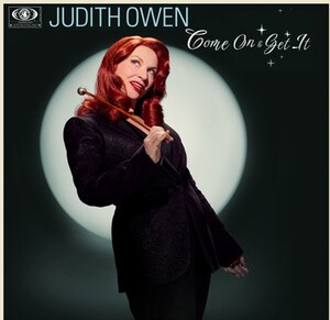 "COME ON &amp; GET IT", THE NEW ALBUM FROM VOCAL PROVOCATEUR JUDITH OWEN, CELEBRATES THE MUSIC OF THE "UNSUNG BADASS" LADIES OF JAZZ AND BLUES