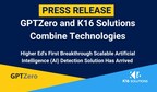 GPTZero and K16 Solutions Combine Technologies to Provide Higher Ed its First Breakthrough Scalable Artificial Intelligence (AI) Detection Solution