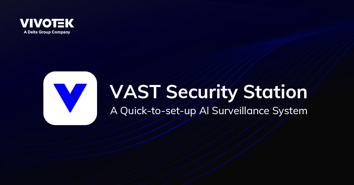 VIVOTEK Officially Launches the VAST Security Station Amid Rising AI Surveillance Demand - Vimarsana News