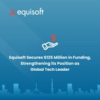 Equisoft Secures $125 Million in Funding, Strengthening its Position as Global Tech Leader