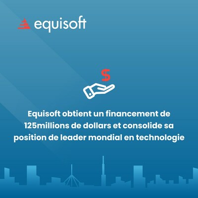 Equisoft obtient un financement de 125?millions de dollars et consolide sa position de leader mondial en technologie (Groupe CNW/Equisoft)