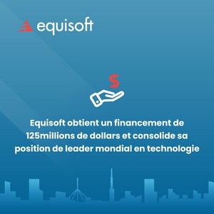 Equisoft obtient un financement de 125 millions de dollars et consolide sa position de leader mondial en technologie