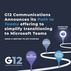 G12 Communications Announces Its Path to Teams Offering to Simplify Transitioning to Microsoft Teams