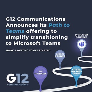 G12 Communications Announces Its Path to Teams Offering to Simplify Transitioning to Microsoft Teams