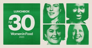 LUNCHBOX LAUNCHES THIS YEAR'S TOP 30 WOMEN IN FOOD LIST, HIGHLIGHTING THE MUST-WATCH INDUSTRY LEADERS